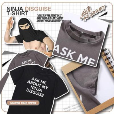  ninja disguise shirt,Ninja Disguise T-shirt,ask me about my ninja disguise shirt,ask me about my ninja disguise,ninja shirt