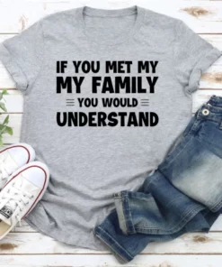 If You Met My Family T Shirt