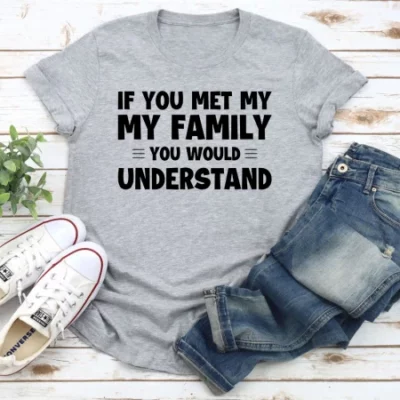 If You Met My Family T Shirt