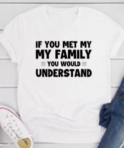 If You Met My Family T Shirt