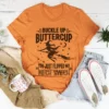 Buckle Up Buttercup You Just Flipped My Witch Switch Tee