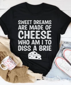 Sweet Dreams Are Made Of Cheese Tee