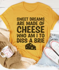 Sweet Dreams Are Made Of Cheese Tee