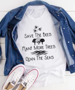 Save The Bees Plant More Trees Clean The Seas Tee