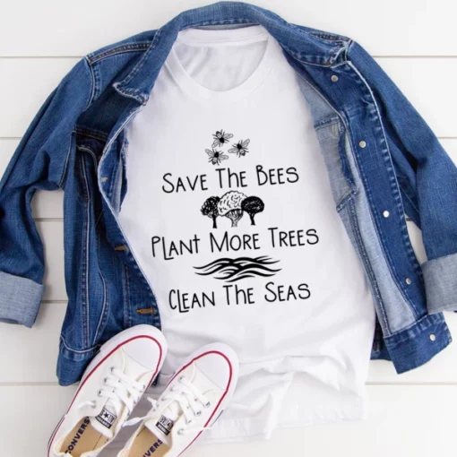 Save The Bees Plant More Trees Clean The Seas Tee