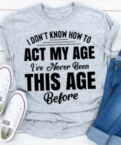 I Don't Know How To Act My Age