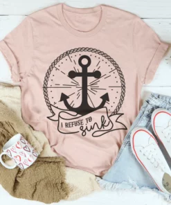 I Refuse To Sink Tee