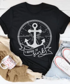 I Refuse To Sink Tee