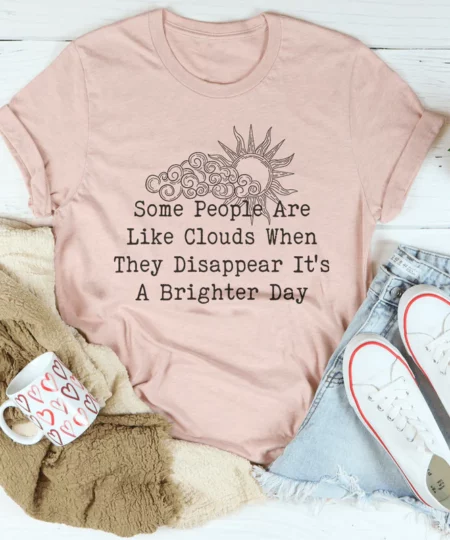 Some People Are Like Clouds Tee