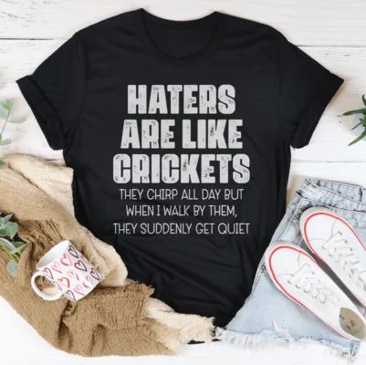 Haters Are Like Crickets Tee