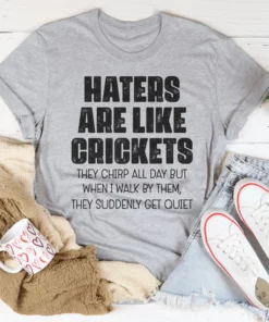 Haters Are Like Crickets Tee