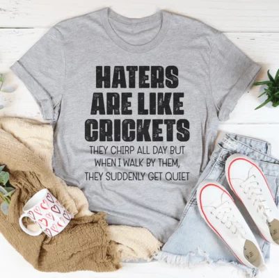 Haters Are Like Crickets Tee