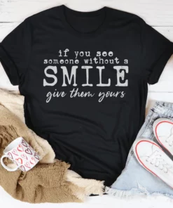 If You See Someone Without A Smile Tee