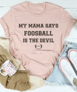 My Mama Says Foosball Is The Devil