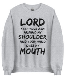 Lord Keep Your Arm Around My Shoulder Sweatshirt